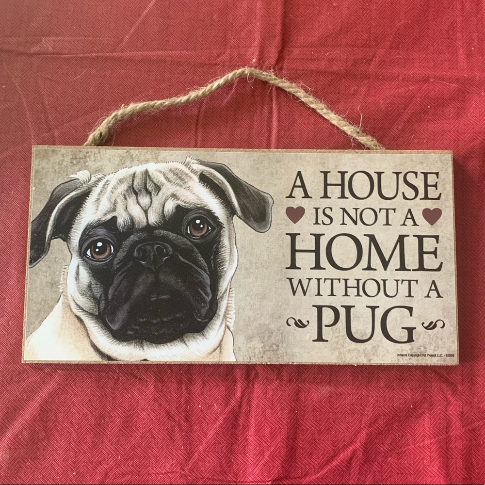 A House is not a Home Without a Pug sign